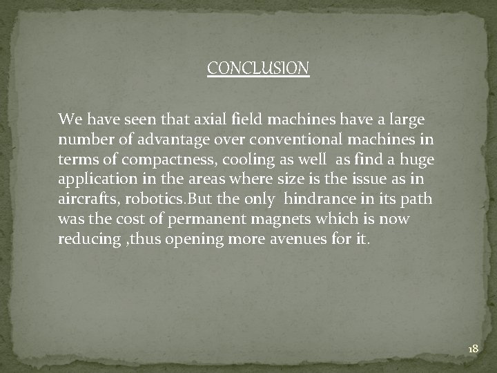 CONCLUSION We have seen that axial field machines have a large number of advantage