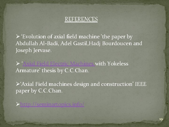 REFERENCES Ø ‘Evolution of axial field machine 'the paper by Abdullah Al-Badi, Adel Gastil,