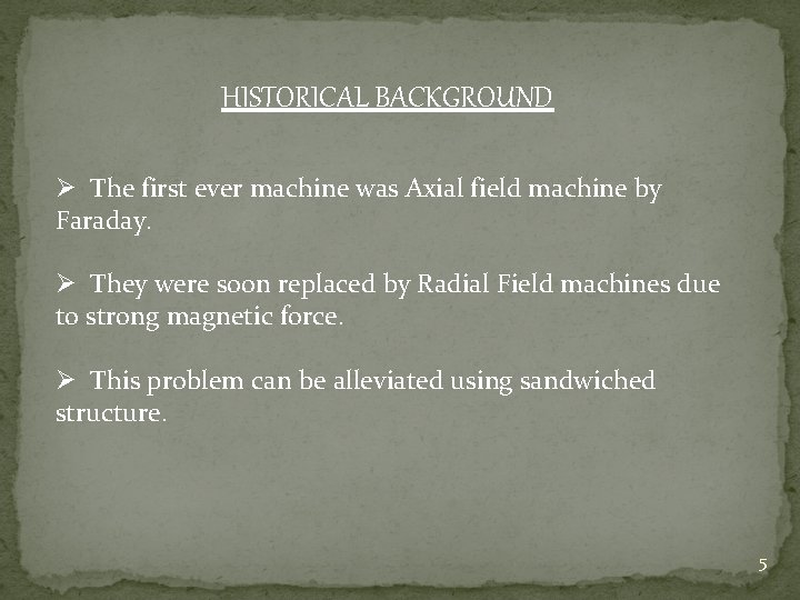 HISTORICAL BACKGROUND Ø The first ever machine was Axial field machine by Faraday. Ø
