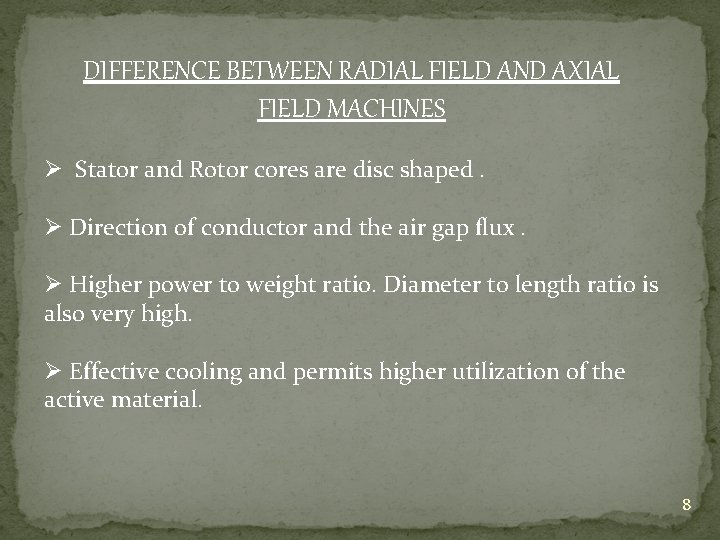 DIFFERENCE BETWEEN RADIAL FIELD AND AXIAL FIELD MACHINES Ø Stator and Rotor cores are