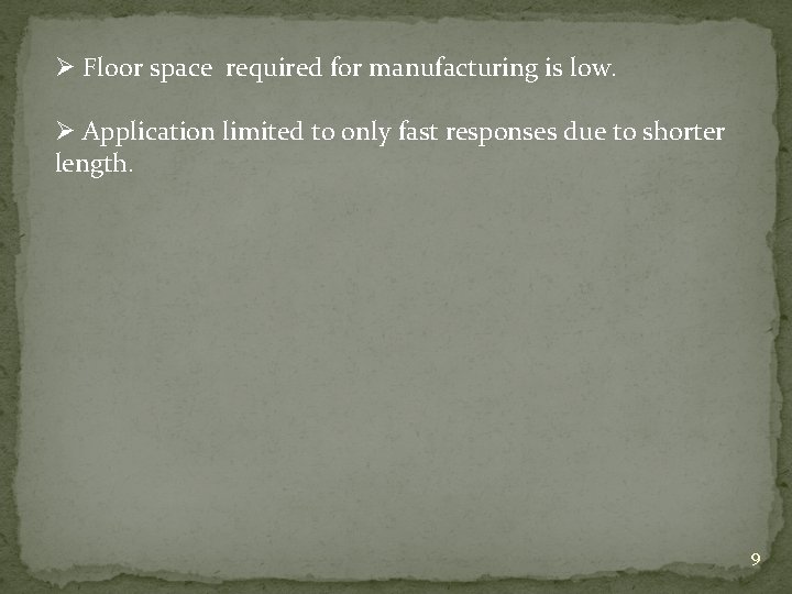 Ø Floor space required for manufacturing is low. Ø Application limited to only fast