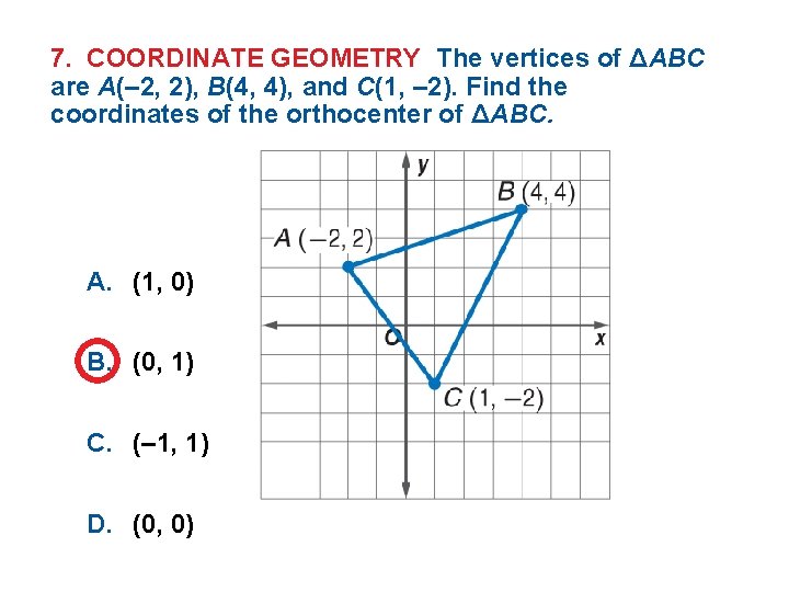 7. COORDINATE GEOMETRY The vertices of ΔABC are A(– 2, 2), B(4, 4), and