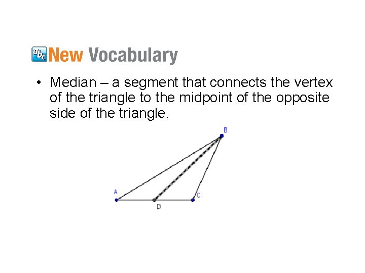  • Median – a segment that connects the vertex of the triangle to