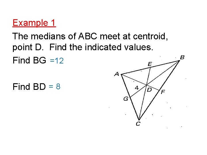 Example 1 The medians of ABC meet at centroid, point D. Find the indicated