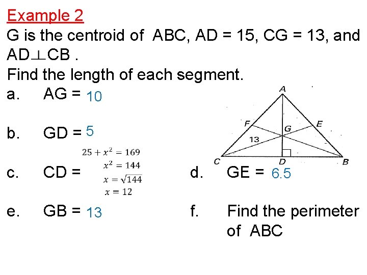 Example 2 G is the centroid of ABC, AD = 15, CG = 13,