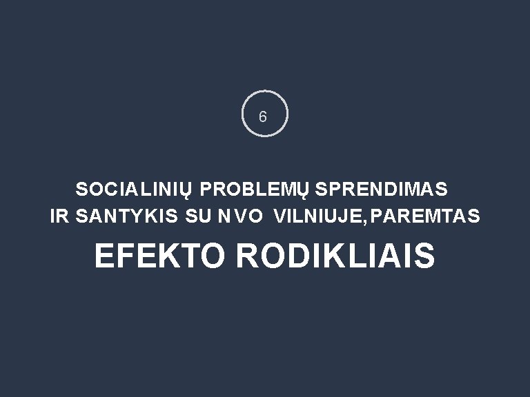 6 SOCIALINIŲ PROBLEMŲ SPRENDIMAS IR SANTYKIS SU N V O VILNIUJE, PAREMTAS EFEKTO RODIKLIAIS