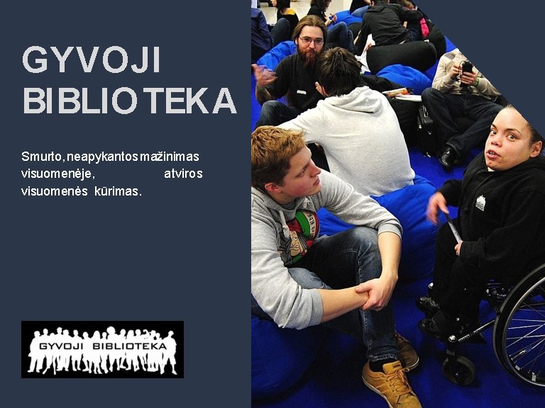 GYVOJI BIBLIO TEKA Smurto, neapykantos mažinimas visuomenėje, atviros visuomenės kūrimas. 