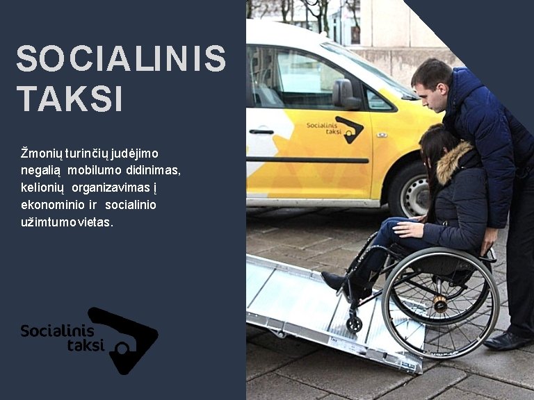 SO CIALIN IS TAKSI Žmonių turinčių judėjimo negalią mobilumo didinimas, kelionių organizavimas į ekonominio