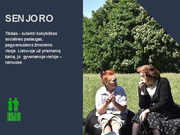 SEN JORO Tikslas - suteikti kokybiškas socialines paslaugas, pagyvenusiems žmonėms visoje Lietuvoje už prieinamą