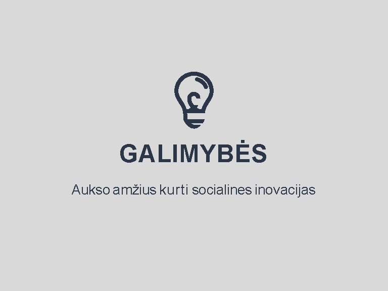 GALIMYBĖS Aukso amžius kurti socialines inovacijas 