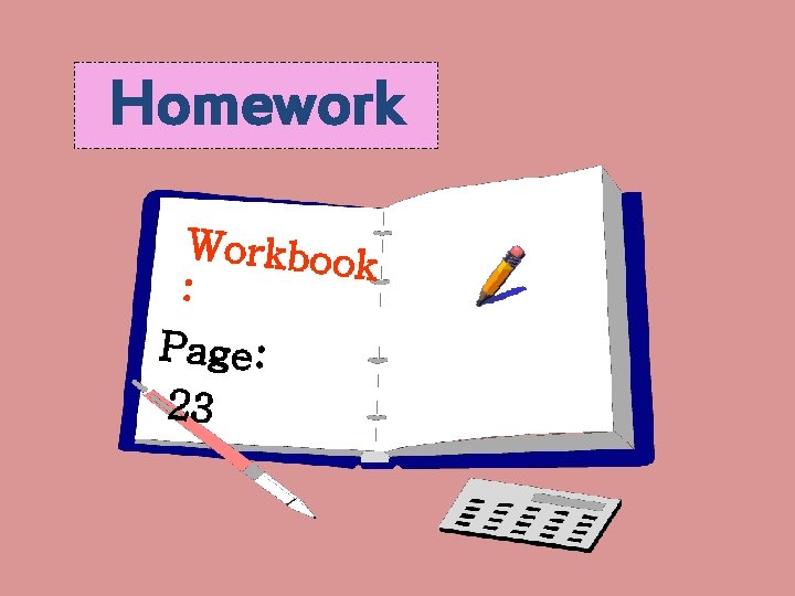 Homework Workboo k : Page: 23 