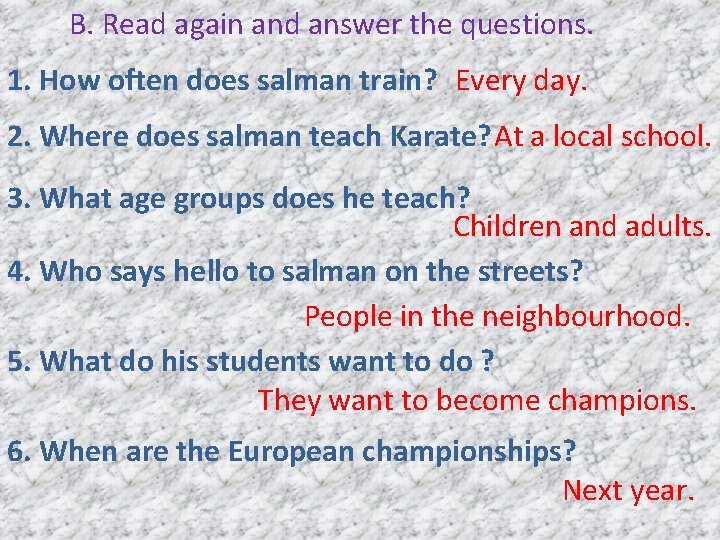 B. Read again and answer the questions. 1. How often does salman train? Every