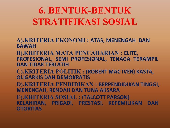 6. BENTUK-BENTUK STRATIFIKASI SOSIAL A). KRITERIA EKONOMI : ATAS, MENENGAH DAN BAWAH B). KRITERIA