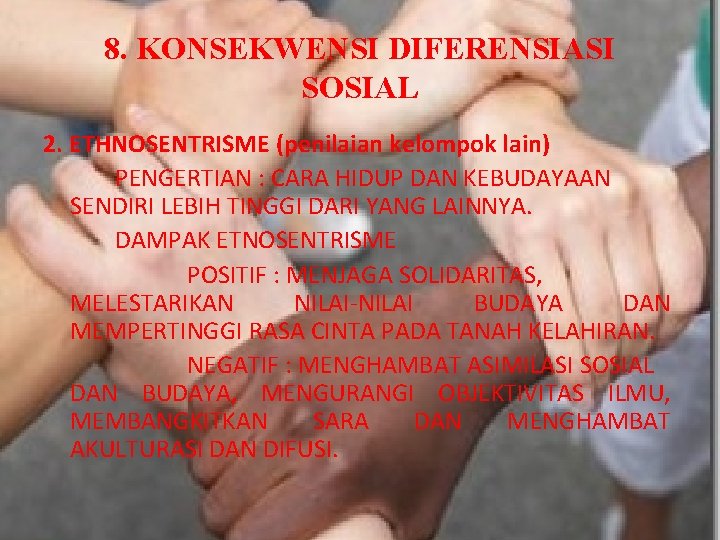 8. KONSEKWENSI DIFERENSIASI SOSIAL 2. ETHNOSENTRISME (penilaian kelompok lain) PENGERTIAN : CARA HIDUP DAN 8. KONSEKWENSI DIFERENSIASI SOSIAL 2. ETHNOSENTRISME (penilaian kelompok lain) PENGERTIAN : CARA HIDUP DAN
