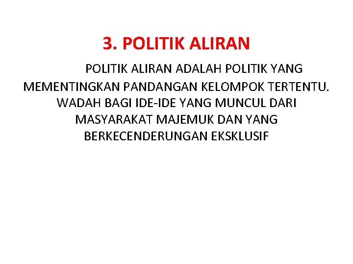 3. POLITIK ALIRAN ADALAH POLITIK YANG MEMENTINGKAN PANDANGAN KELOMPOK TERTENTU. WADAH BAGI IDE-IDE YANG