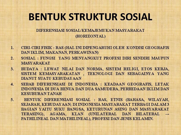 BENTUK STRUKTUR SOSIAL DIFERENSIASI SOSIAL/KEMAJEMUKAN MASYARAKAT (HORIZONTAL) 1. 2. 3. 4. 5. CIRI-CIRI FISIK