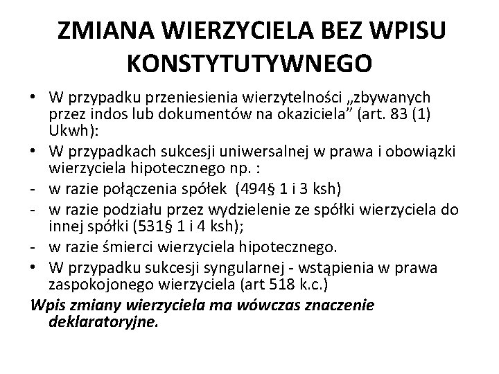  ZMIANA WIERZYCIELA BEZ WPISU KONSTYTUTYWNEGO • W przypadku przeniesienia wierzytelności „zbywanych przez indos