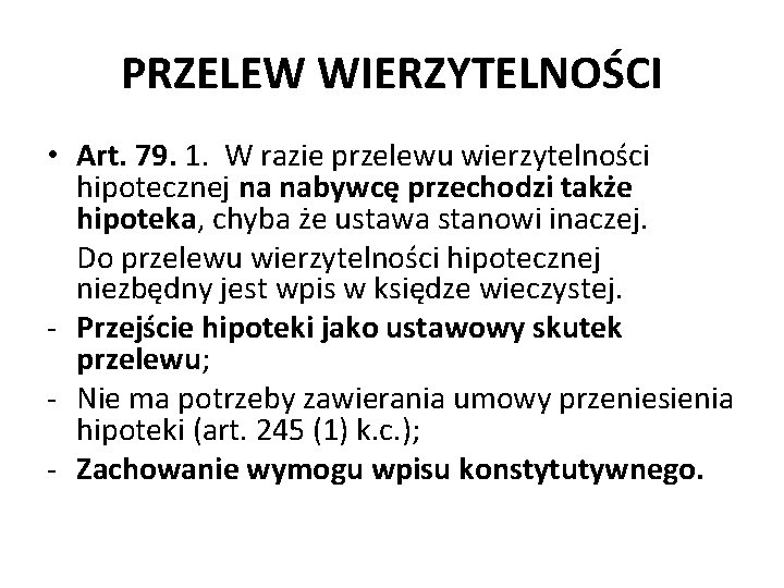 PRZELEW WIERZYTELNOŚCI • Art. 79. 1. W razie przelewu wierzytelności hipotecznej na nabywcę przechodzi PRZELEW WIERZYTELNOŚCI • Art. 79. 1. W razie przelewu wierzytelności hipotecznej na nabywcę przechodzi