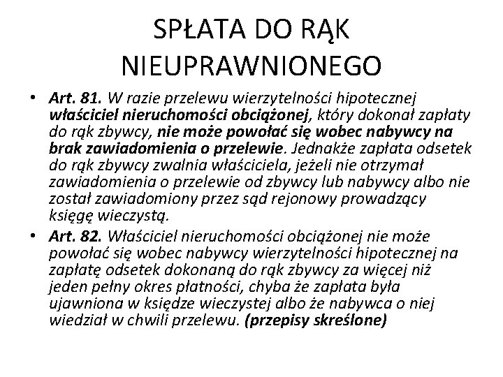 SPŁATA DO RĄK NIEUPRAWNIONEGO • Art. 81. W razie przelewu wierzytelności hipotecznej właściciel nieruchomości SPŁATA DO RĄK NIEUPRAWNIONEGO • Art. 81. W razie przelewu wierzytelności hipotecznej właściciel nieruchomości