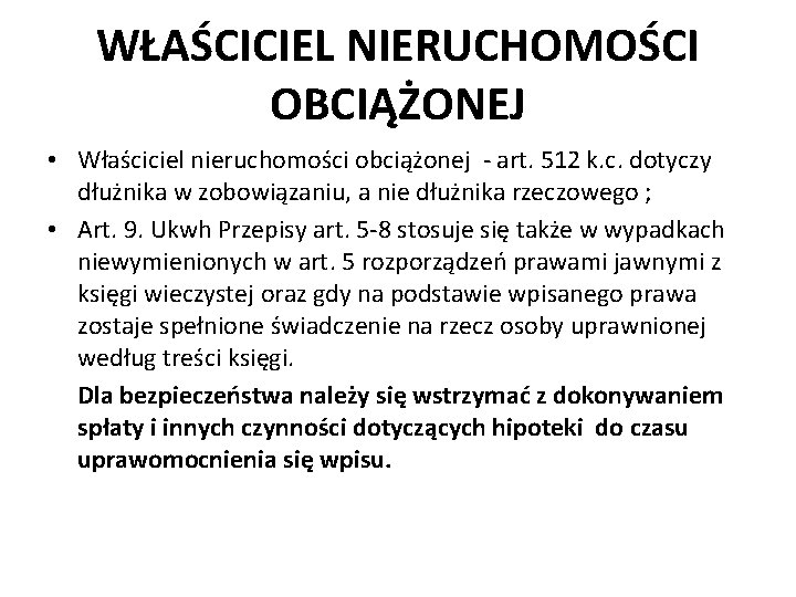 WŁAŚCICIEL NIERUCHOMOŚCI OBCIĄŻONEJ • Właściciel nieruchomości obciążonej - art. 512 k. c. dotyczy dłużnika