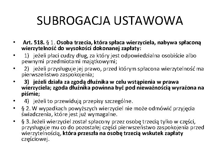 SUBROGACJA USTAWOWA • Art. 518. § 1. Osoba trzecia, która spłaca wierzyciela, nabywa spłaconą