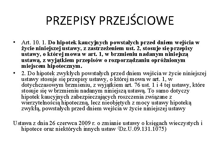 PRZEPISY PRZEJŚCIOWE • Art. 10. 1. Do hipotek kaucyjnych powstałych przed dniem wejścia w