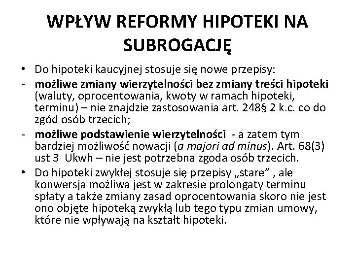 WPŁYW REFORMY HIPOTEKI NA SUBROGACJĘ • Do hipoteki kaucyjnej stosuje się nowe przepisy: - WPŁYW REFORMY HIPOTEKI NA SUBROGACJĘ • Do hipoteki kaucyjnej stosuje się nowe przepisy: -