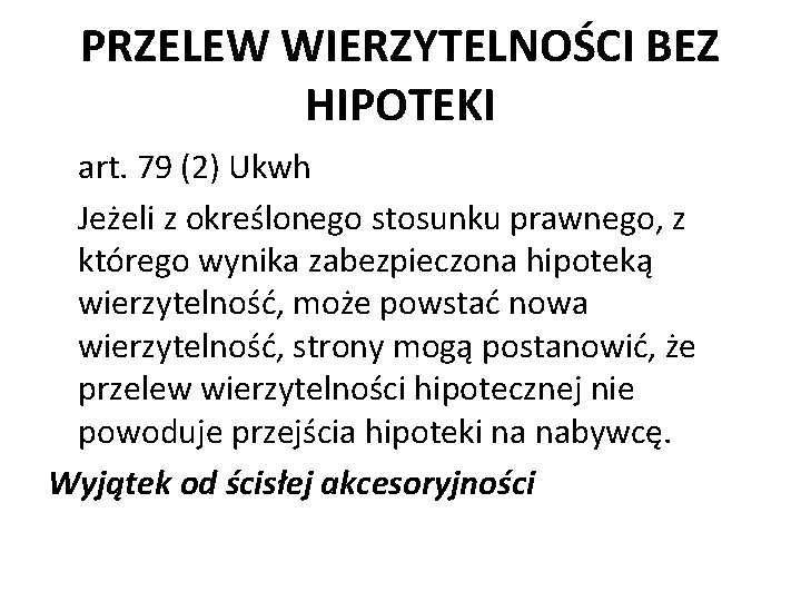 PRZELEW WIERZYTELNOŚCI BEZ HIPOTEKI art. 79 (2) Ukwh Jeżeli z określonego stosunku prawnego, z