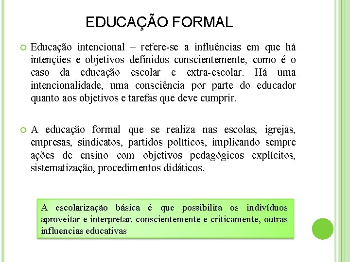 EDUCAÇÃO FORMAL Educação intencional – refere-se a influências em que há intenções e objetivos