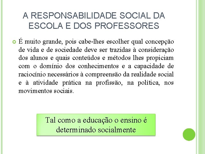 A RESPONSABILIDADE SOCIAL DA ESCOLA E DOS PROFESSORES É muito grande, pois cabe-lhes escolher