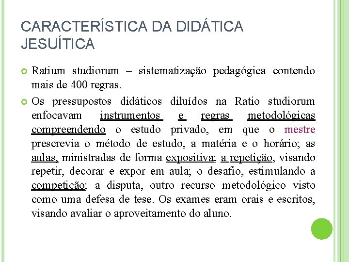 CARACTERÍSTICA DA DIDÁTICA JESUÍTICA Ratium studiorum – sistematização pedagógica contendo mais de 400 regras.