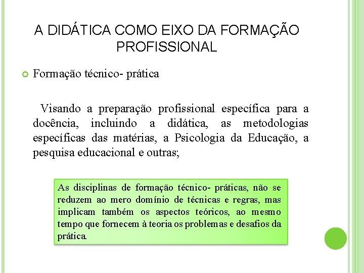 A DIDÁTICA COMO EIXO DA FORMAÇÃO PROFISSIONAL Formação técnico- prática Visando a preparação profissional