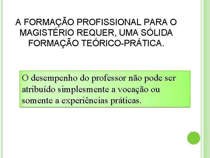 A FORMAÇÃO PROFISSIONAL PARA O MAGISTÉRIO REQUER, UMA SÓLIDA FORMAÇÃO TEÓRICO-PRÁTICA. O desempenho do