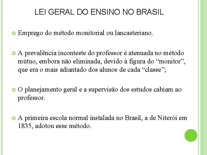 LEI GERAL DO ENSINO NO BRASIL Emprego do método monitorial ou lancasteriano. A prevalência