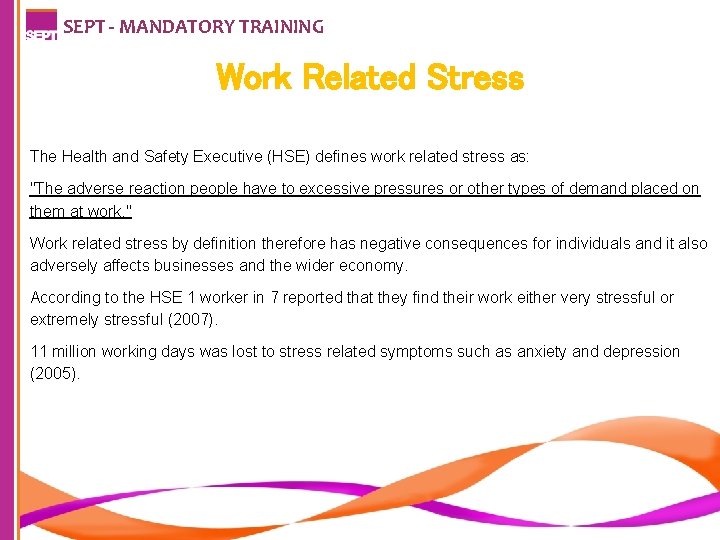 SEPT - MANDATORY TRAINING Work Related Stress The Health and Safety Executive (HSE) defines