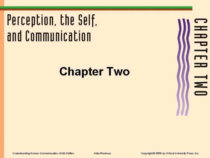 Chapter Two Understanding Human Communication, Ninth Edition Adler/Rodman Copyright © 2006 by Oxford University