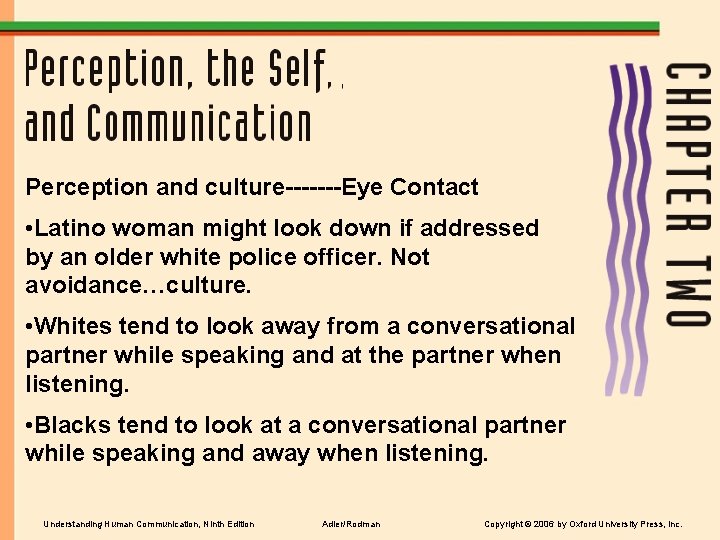 Perception and culture-------Eye Contact • Latino woman might look down if addressed by an