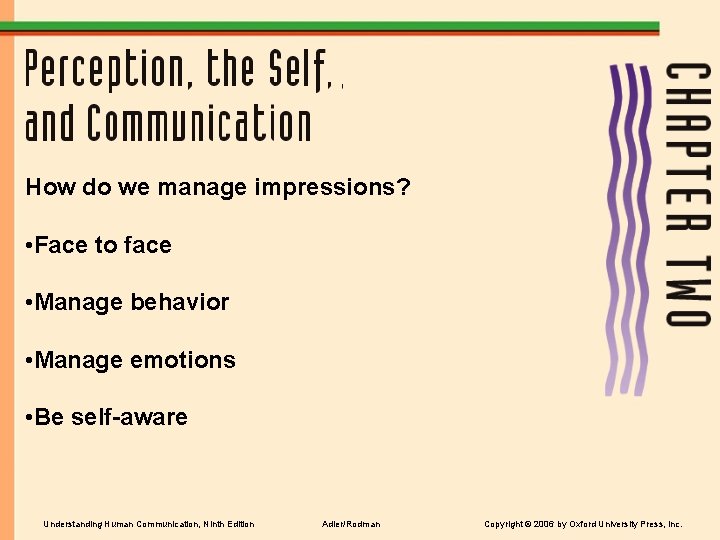 How do we manage impressions? • Face to face • Manage behavior • Manage