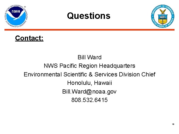Questions Contact: Bill Ward NWS Pacific Region Headquarters Environmental Scientific & Services Division Chief