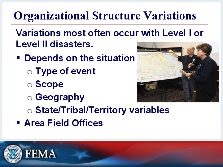 Organizational Structure Variations most often occur with Level I or Level II disasters. §