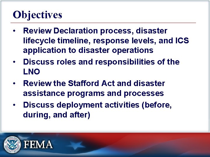 Objectives • Review Declaration process, disaster lifecycle timeline, response levels, and ICS application to