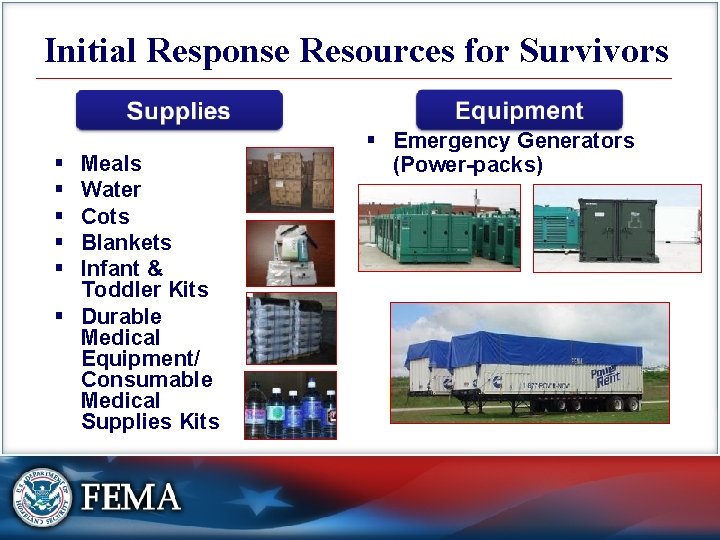 Initial Response Resources for Survivors § § § Meals Water Cots Blankets Infant &