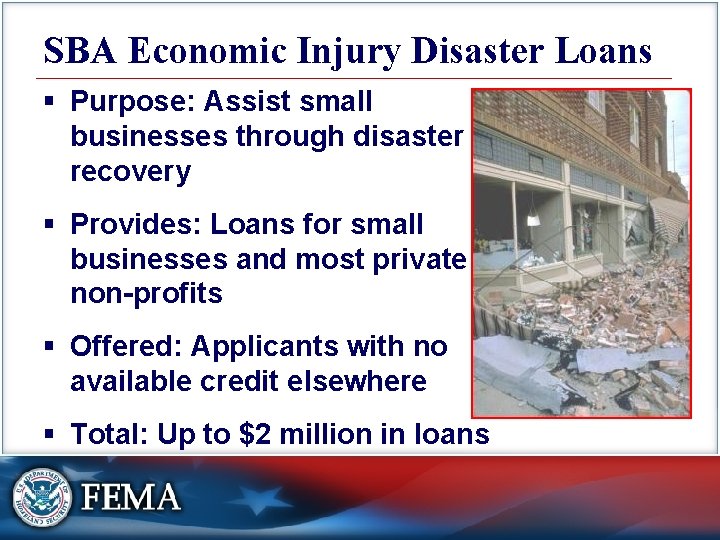 SBA Economic Injury Disaster Loans § Purpose: Assist small businesses through disaster recovery §