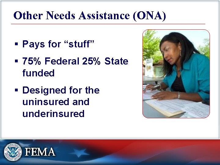 Other Needs Assistance (ONA) § Pays for “stuff” § 75% Federal 25% State funded