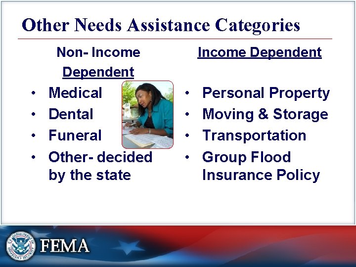 Other Needs Assistance Categories Non- Income Dependent • • Medical Dental Funeral Other- decided