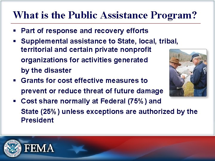What is the Public Assistance Program? § Part of response and recovery efforts §