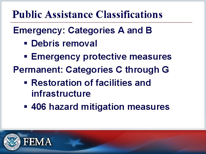 Public Assistance Classifications Emergency: Categories A and B § Debris removal § Emergency protective