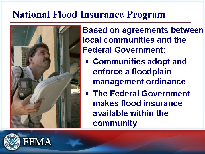 National Flood Insurance Program Based on agreements between local communities and the Federal Government: