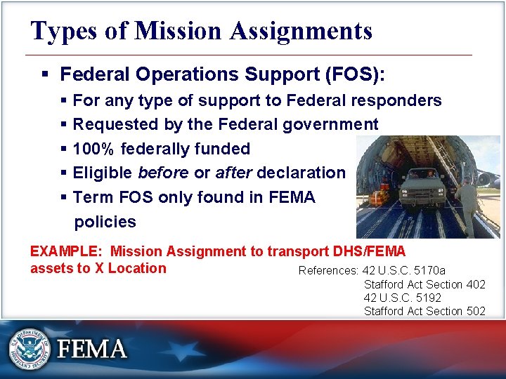 Types of Mission Assignments § Federal Operations Support (FOS): § For any type of