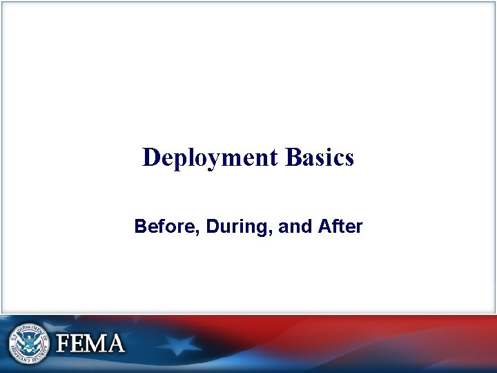 Deployment Basics Before, During, and After 